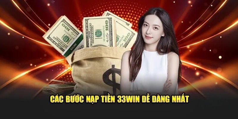 Các bước nạp tiền 33WIN đơn giản Các bước nạp tiền 33WIN đơn giản
