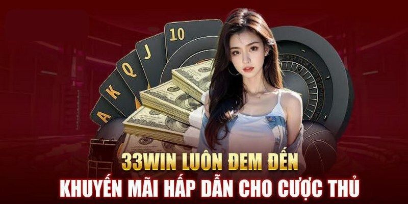 Khuyến mãi 33WIN luôn mang đến bất ngờ Khuyến mãi 33WIN luôn mang đến bất ngờ