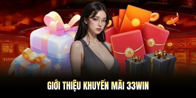 Sơ lược về khuyến mãi 33WIN Sơ lược về khuyến mãi 33WIN